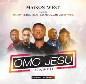 Maikon West - Omo Jesu Cypher 1 ft. Esmo, Kristabel, Lekan Salami, Daddy Verse
